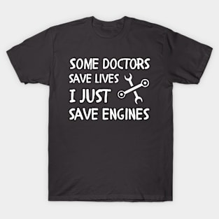 engineer saying Some doctors save lives I just save engines T-Shirt